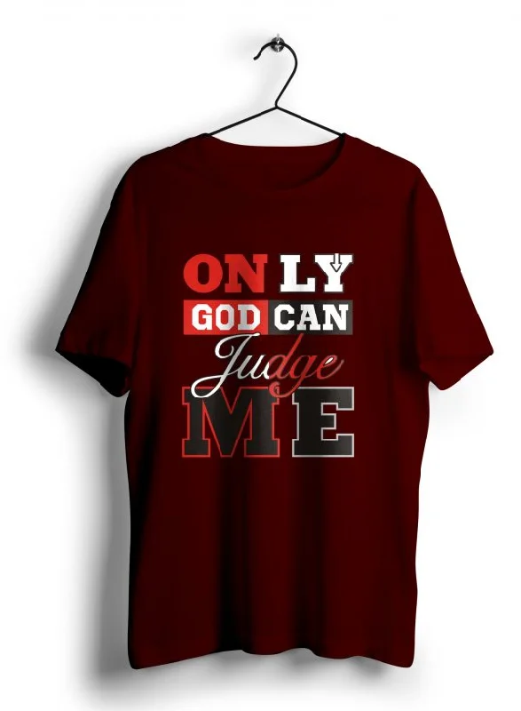 Only God Can Judge Me T Shirt