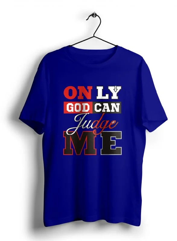 Only God Can Judge Me T Shirt