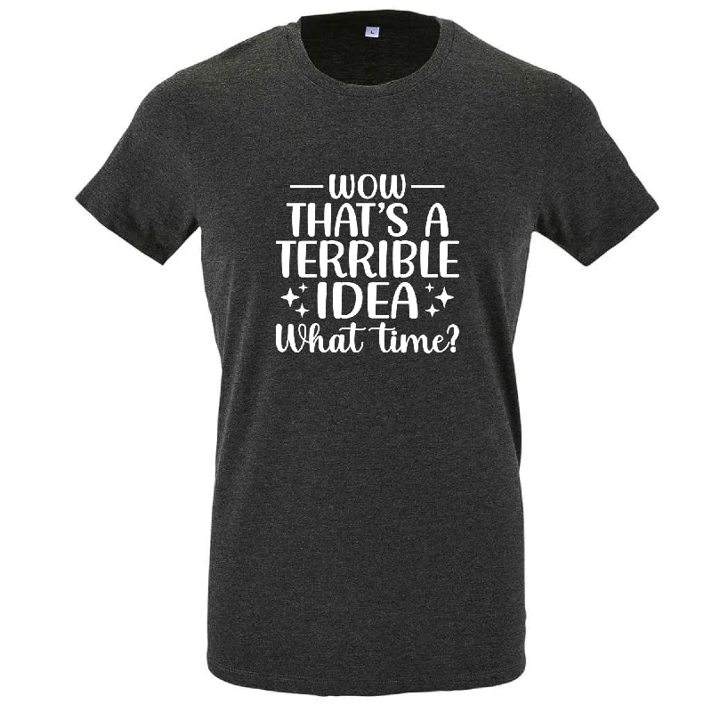 That's A Terrible Idea Tee