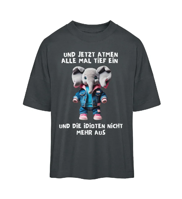 und jetzt atmen alle mal tief ein  - Oversized Shirt Unisex